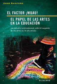 El factor ¡Wuau!. El papel de las artes en la educación, de Bamford, Anne | portada del libro