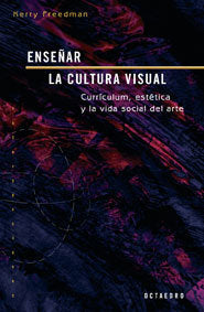 Enseñar la cultura visual, de Freedman, Kerry | portada del libro
