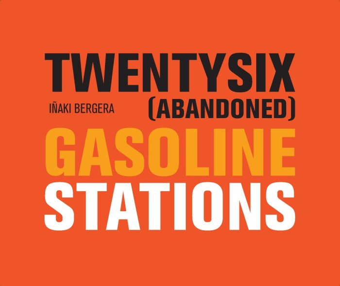 Twentysix (abandoned) gasoline stations, de Bergera Serrano | portada del libro