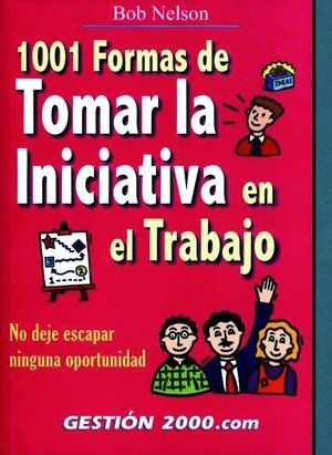 1001 formas de tomar la iniciativa en el trabajo, de Nelson | portada del libro