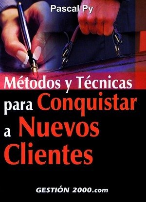 Métodos y técnicas para conquistar nuevos clientes, de Py, Pascal | portada del libro