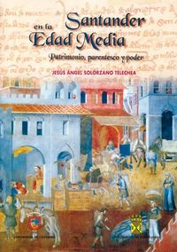 Santander en la Edad Media. Patrimonio, parentesco y poder, de Solózano Telechea | portada del libro