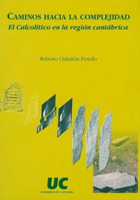 Caminos hacia la complejidad: el Calcolítico en la región cantábrica, de Ontañón Peredo | portada del libro