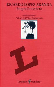 Biografía secreta, de López Aranda, Ricardo | portada del libro