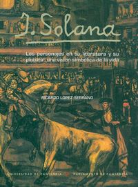 J. Solana. Los personajes en su literatura y su pintura: una visión simbólica de la vida, de López Serrano | portada del libr