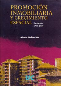 Promoción inmobiliaria y crecimiento espacial: Santander, 1955-1974, de MEDINA SAIZ | portada del libro