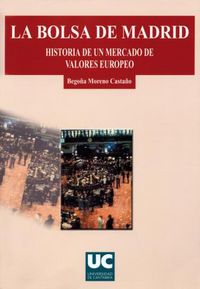 La Bolsa de Madrid. Historia de un mercado de valores europeo, de Moreno Castaño | portada del libro
