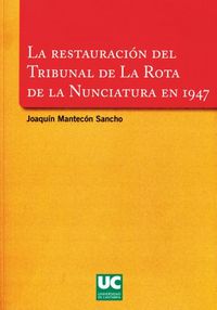 La restauración del Tribunal de la Rota de la Nunciatura en 1947, de Mantecón | portada del libro