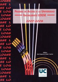 Pruebas de Acceso a la Universidad. Bachillerato LOGSE, 2007-2008, de Solar Cayón, José Ignacio | portada del libro