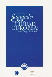 Santander como ciudad europea: una larga historia, de Gómez Ochoa | portada del libro