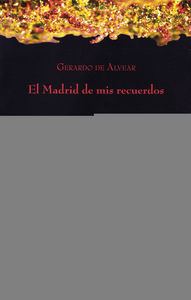 El Madrid de mis recuerdos, de Alvear, Gerardo de | portada del libro