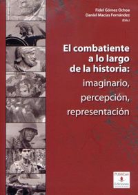 El combatiente a lo largo de la historia: imaginario, percepción, representación, de Jiménez Alcázar, Juan Francisco | portad
