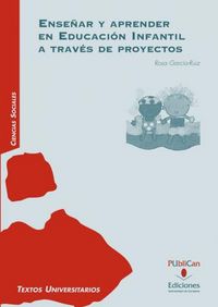Enseñar y aprender en educación infantil a través de proyectos, de García Ruiz, María Rosa | portada del libro