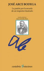 La pasión por la escuela de un inspector ilustrado, de Arce Bodega, José | portada del libro