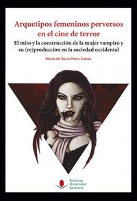 Arquetipos femeninos perversos en el cine de terror, de Pérez Gañán, María del Rocío | portada del libro