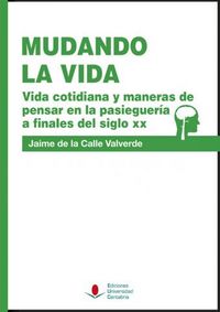 Mudando la vida. Vida cotidiana y maneras de pensar en la pasieguería a finales del siglo XX, de Calle Valverde, Jaime de la 