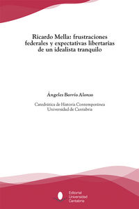 Ricardo Mella: frustraciones federales y expectativas libertarias de un idealista tranquilo, de Barrio Alonso | portada del l