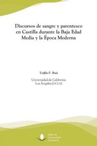 Discursos de sangre y parentesco en Castilla durante la Baja Edad Media y la Época Moderna, de Ruiz, Teófilo Fabián | portada