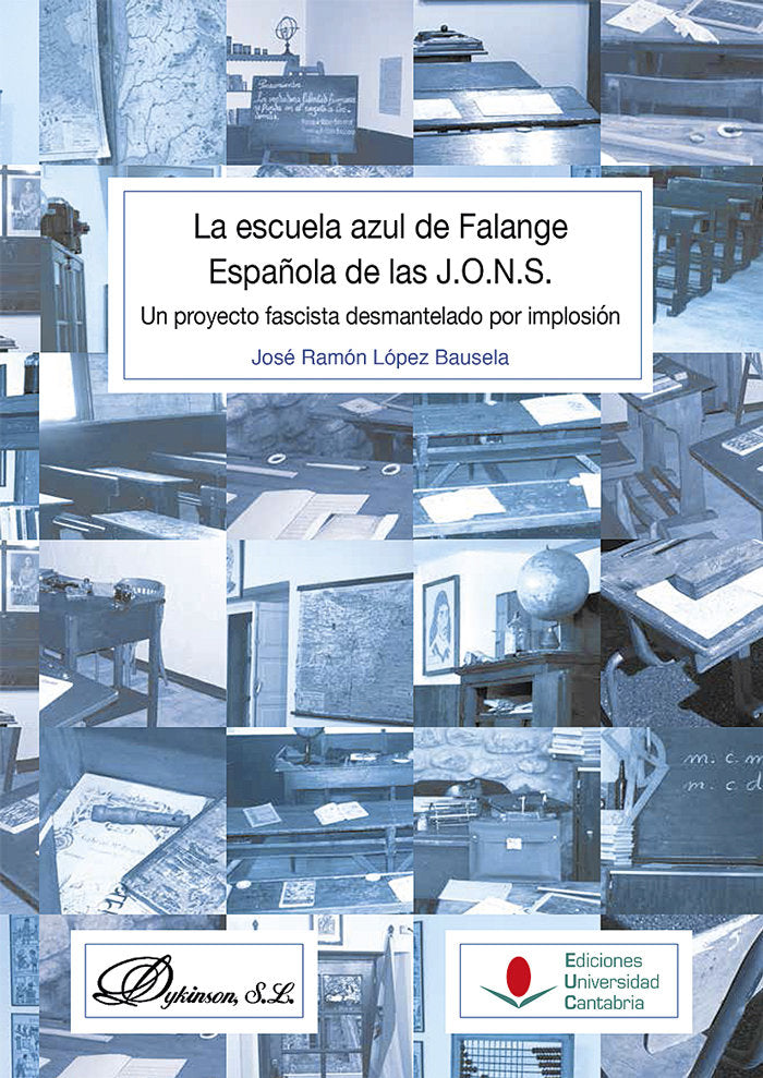 La escuela azul de Falange Española de las J.O.N.S.: Un proyecto fascista desmantelado por implosión, de López Bausela, José 
