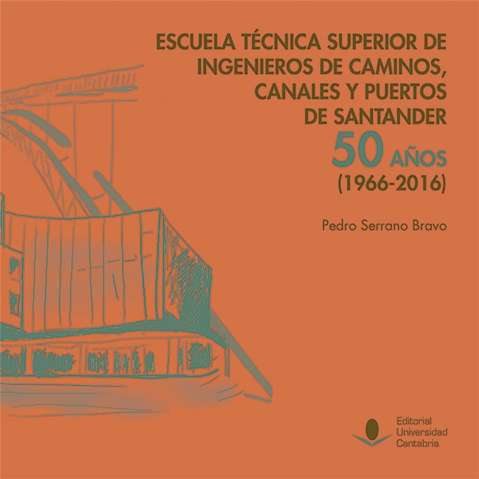 Escuela Técnica Superior de Ingenieros de Caminos, Canales y Puertos de Santander: 50 años (1966-201, de Serrano Bravo, Pedro