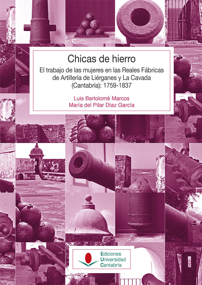 Chicas de hierro: El trabajo de las mujeres en las Reales Fábricas de Artillería de Liérganes y La C, de Bartolomé Marcos, Lu