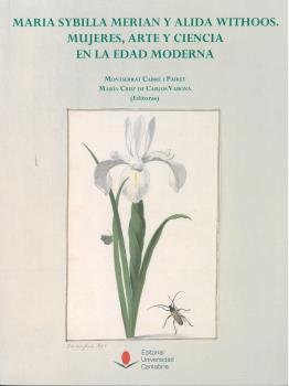 Maria Sybilla Merian y Alida Withoos: mujeres, arte y ciencia en la Edad Moderna, de Cabré i Pairet | portada del libro