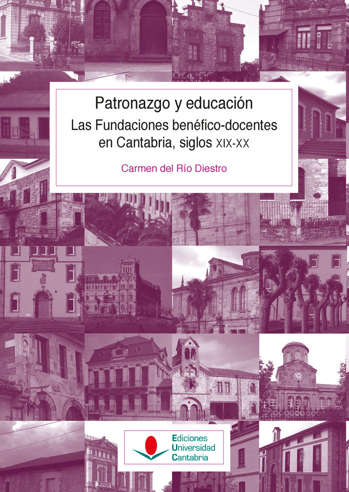 Patronazgo y educación. Las fundaciones benéfico-docentes en Cantabria, siglos XIX-XX, de Río Diestro, Carmen del | portada d