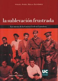 La sublevación frustrada Los inicios de la guerra civil en Cantabria, de SOLLA GUTIERREZ, MIGUEL ANGEL | portada del libro