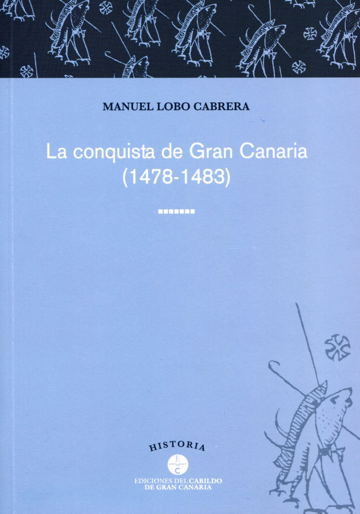 CONQUISTA DE GRAN CANARIA, 1478-1483, LA, de LOBO CABRERA | portada del libro