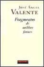 FRAGMENTOS DE UN LIBRO FUTURO  *, de José Ángel Valente | portada del libro