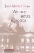 WEIMAR ENTRE NOSOTROS, de José María Ridao | portada del libro