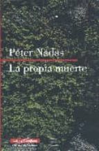 PROPIA MUERTE    *, de Péter Nádas | portada del libro