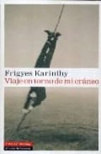 VIAJE EN TORNO DE MI CRANEO   *, de Frigyes Karinthy | portada del libro