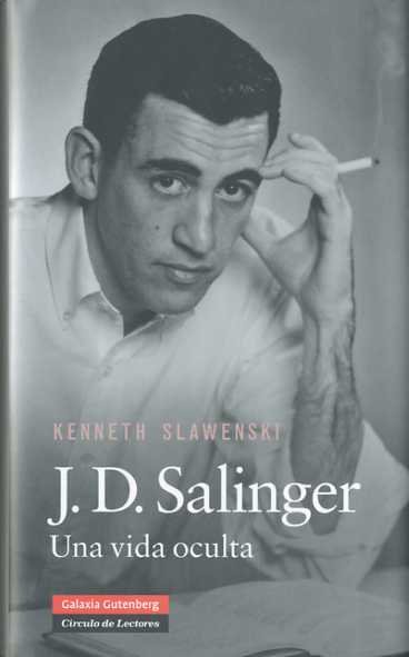 SALINGER, J.D. UNA VIDA OCULTA     *, de Slawenski | portada del libro