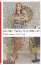 CUENTOS BLANCOS, de Manuel Vázquez Montalbán | portada del libro