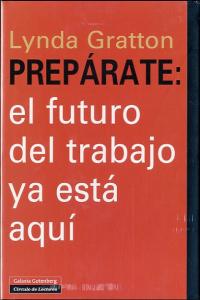 Prepárate: el futuro del trabajo ya está aquí, de Gratton | portada del libro