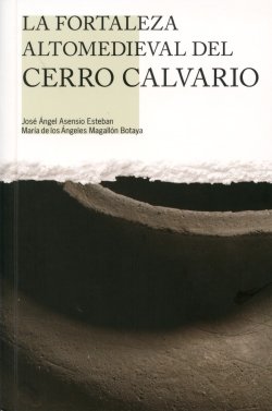 FORTALEZA MEDIEVAL DEL CERRO CALVARIO, EN LA PUEBLA DE CASTRO, LA, de ASENSIO ESTEBAN, JOSE ANGEL | portada del libro
