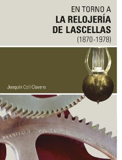 EN TORNO A LA RELOJERíA DE LASCELLAS (1870-1978), de COLL CLAVERO | portada del libro