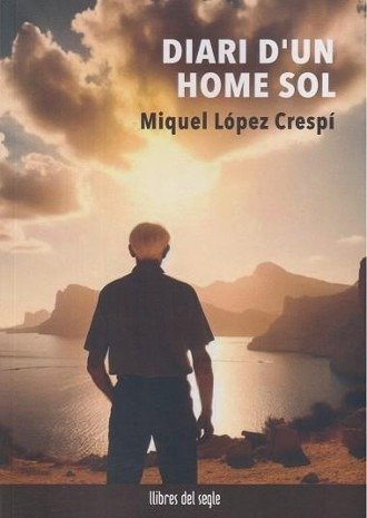 DIARI D`UN HOME SOL, de LOPEZ CRESPI, MIQUEL | portada del libro