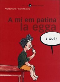 A mi em patina la egga, i què?, de Lertxundi, Anjel | portada del libro