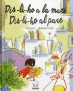 Dis-li-ho a la mare. Dis-li-ho al pare, de CRISTINA PETIT | portada del libro