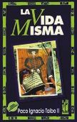 La vida misma, de Taibo II, Paco Ignacio | portada del libro