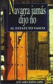 Navarra jamás dijo no al Estatuto Vasco, de Jimeno Jurío | portada del libro