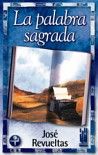 La palabra sagrada, de Revueltas Sanchez, Jose | portada del libro