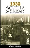 1936. Aquella soledad, de Egaña Sevilla, Iñaki | portada del libro