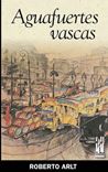Aguafuertes vascas, de Arlt, Roberto | portada del libro