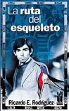 La ruta del esqueleto, de Rodriguez Xifrés, Ricardo E. | portada del libro