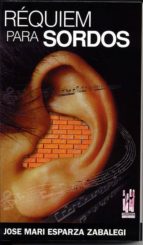 Réquiem para sordos, de JOSE MARIA ESPARZA ZABALEGUI | portada del libro