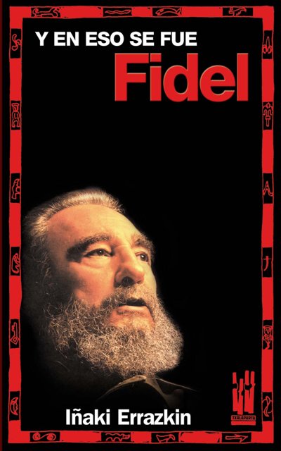 Y en eso se fue Fidel, de Errazkin Álvarez, Iñaki | portada del libro