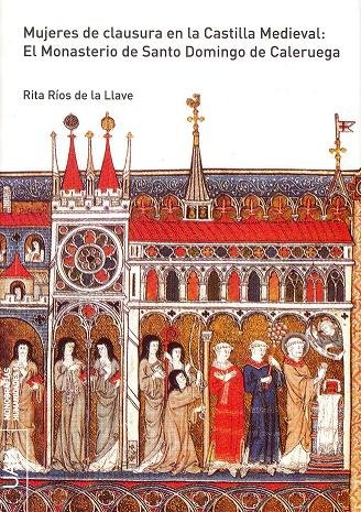 Mujeres de clausura en la Castilla Medieval: El Monasterio de Santo Domingo de Caleruega, de Ríos de la Llave | portada del l